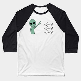 Aliens Aliens Aliens Baseball T-Shirt